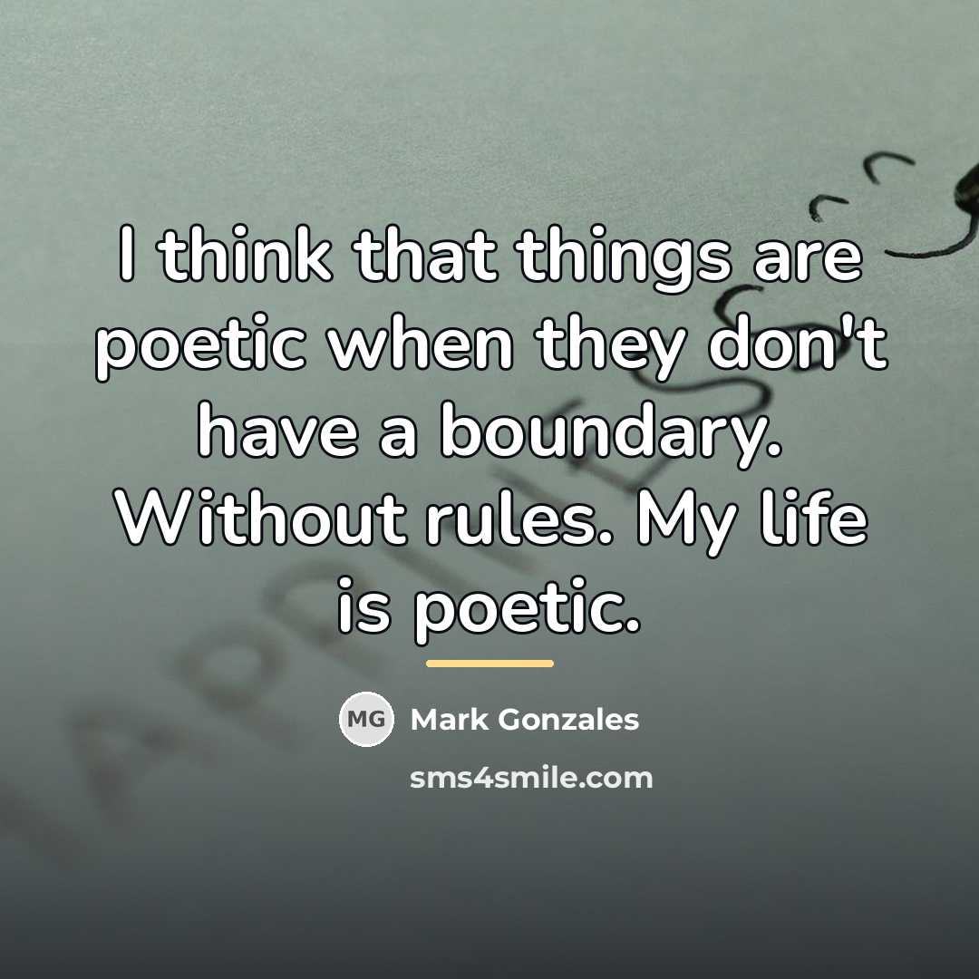 “I think that things are poetic when they don't have…” quote by Mark Gonzales