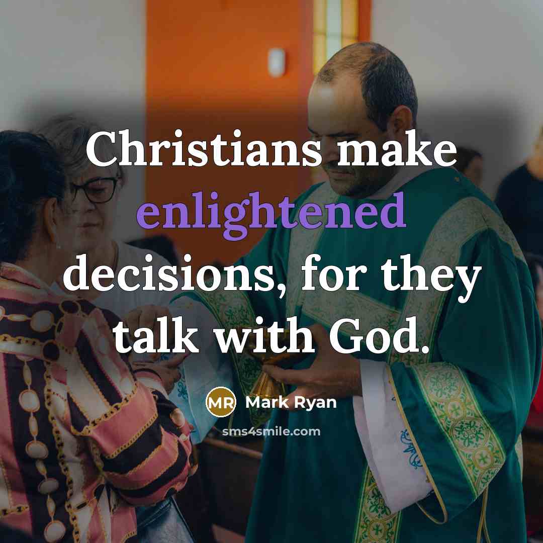 “Christians make enlightened decisions, for they talk with God.…” quote by Mark Ryan