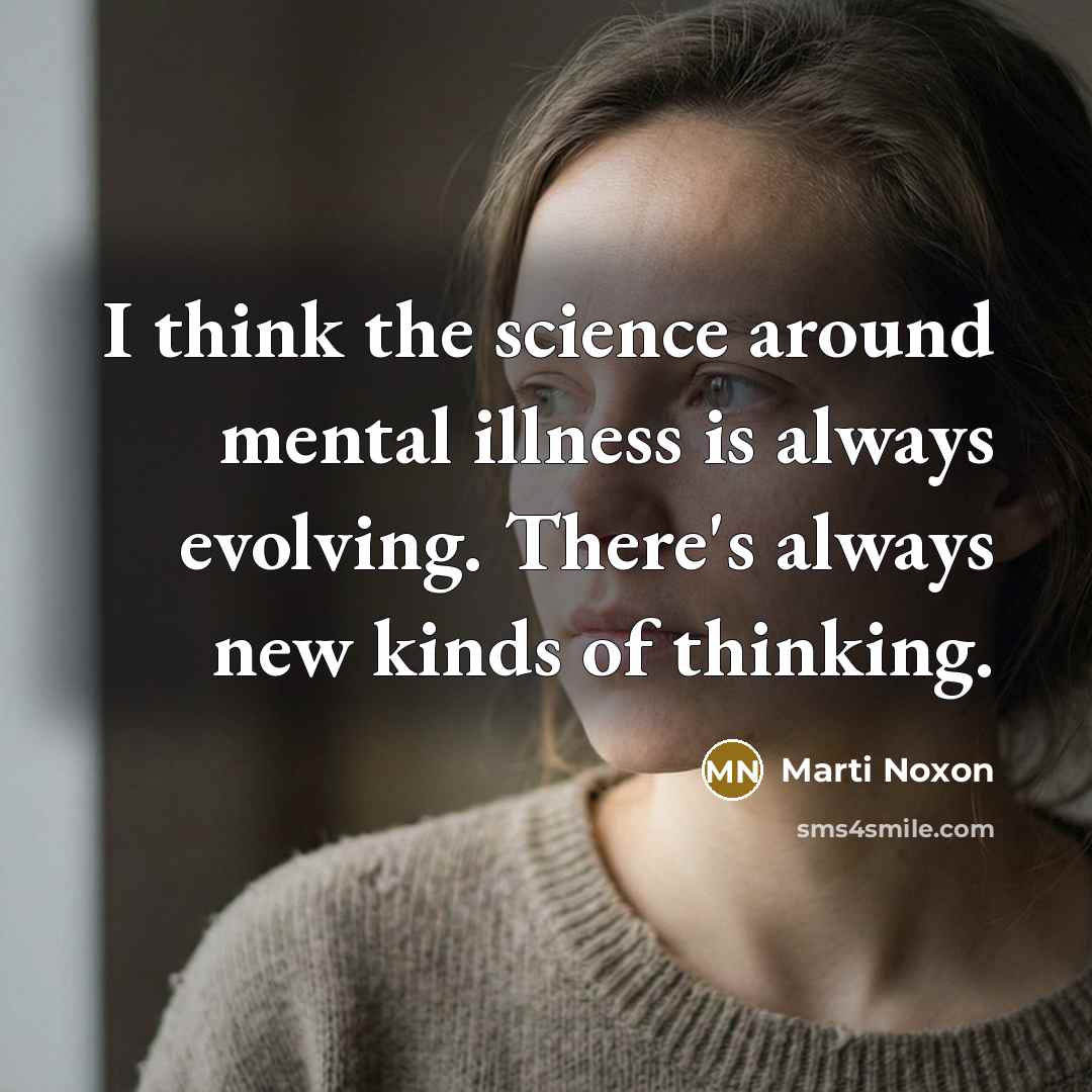 “I think the science around mental illness is always evolving.…” quote by Marti Noxon