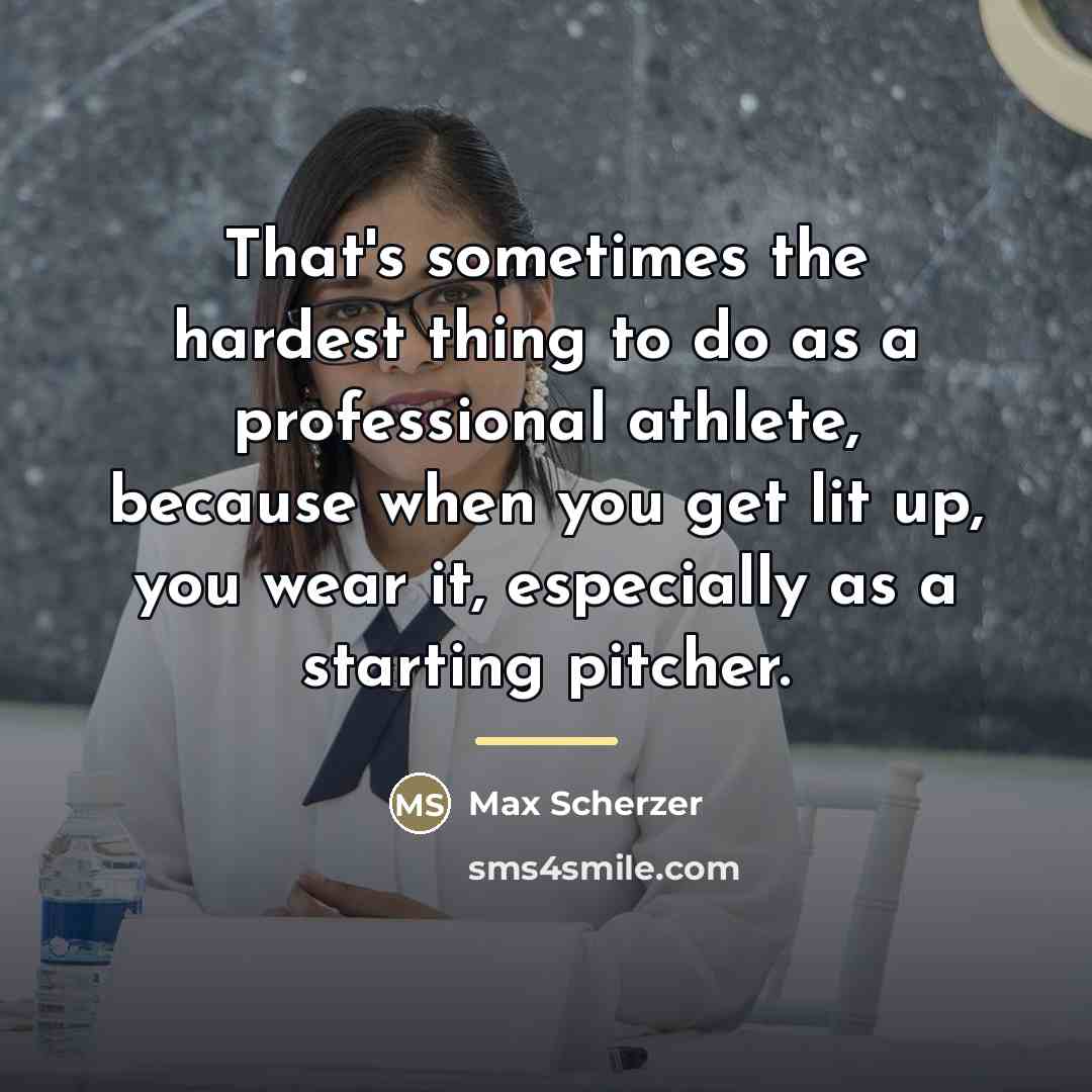 “That's sometimes the hardest thing to do as a professional…” quote by Max Scherzer