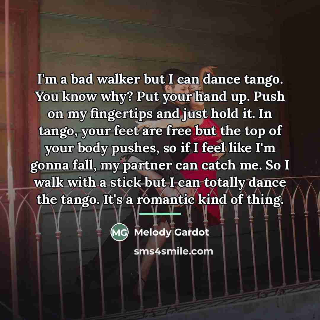 “I'm a bad walker but I can dance tango. You…” quote by Melody Gardot