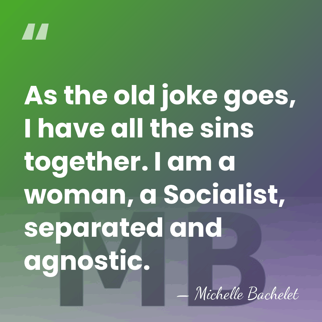 As the old joke goes, I have all the sins together. I&hellip; - Michelle Bachelet