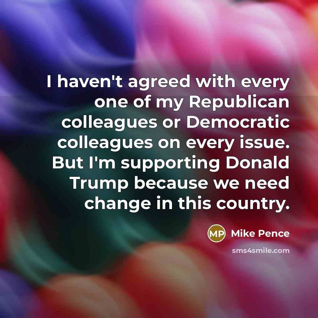 “I haven't agreed with every one of my Republican colleagues…” quote by Mike Pence