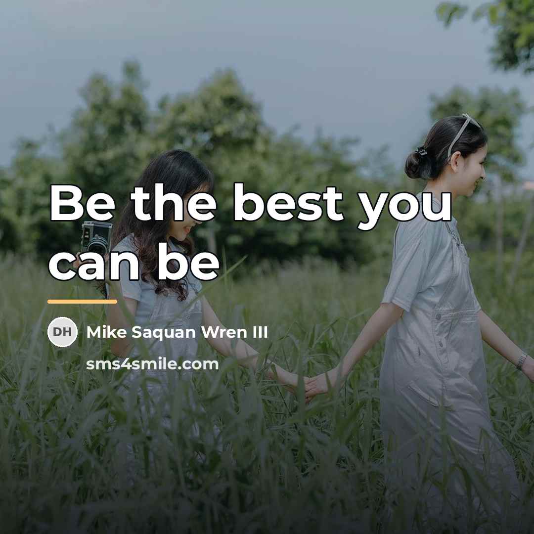 “Be the best you can be…” quote by Mike Saquan Wren III