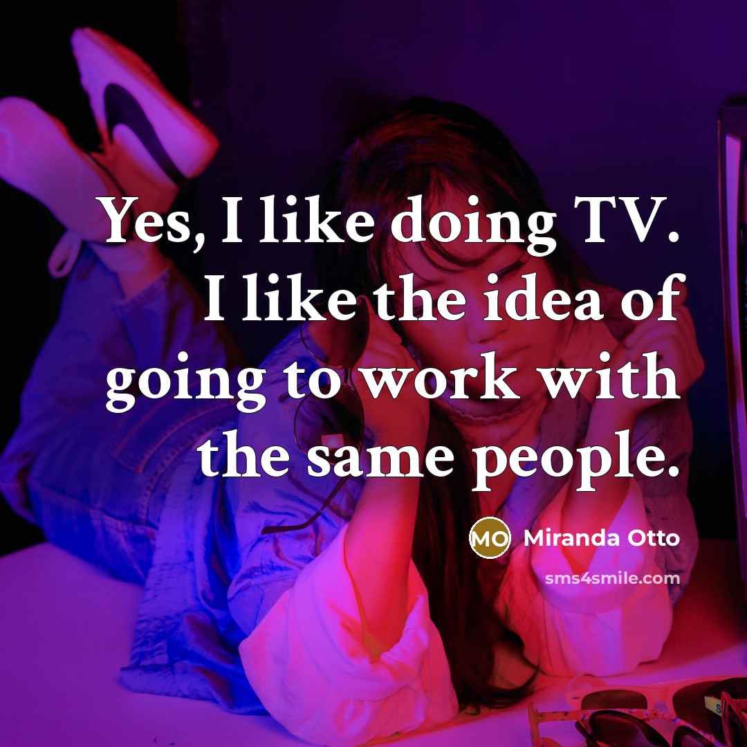 “Yes, I like doing TV. I like the idea of…” quote by Miranda Otto
