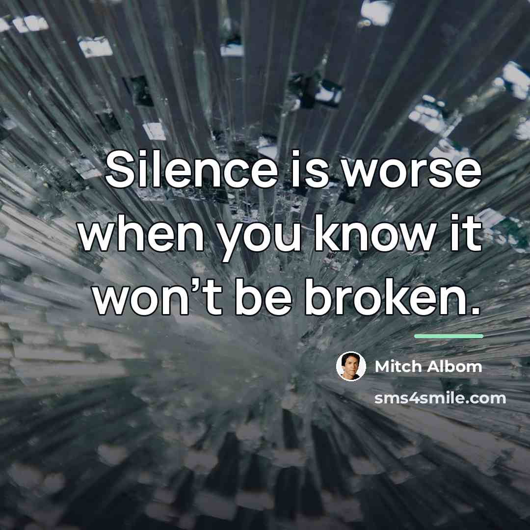 “Silence is worse when you know it won't be broken.…” quote by Mitch Albom