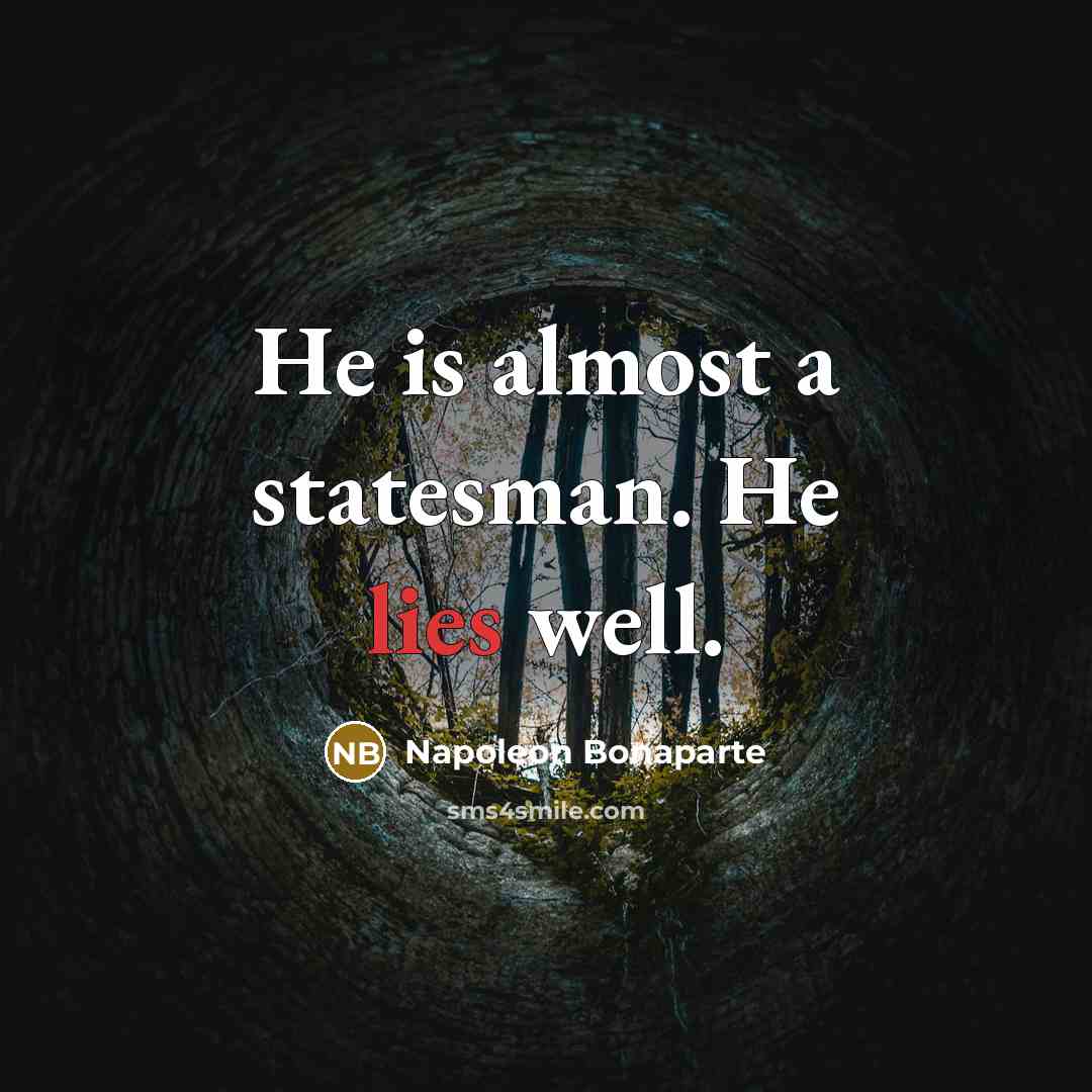 “He is almost a statesman. He lies well.…” quote by Napoleon Bonaparte