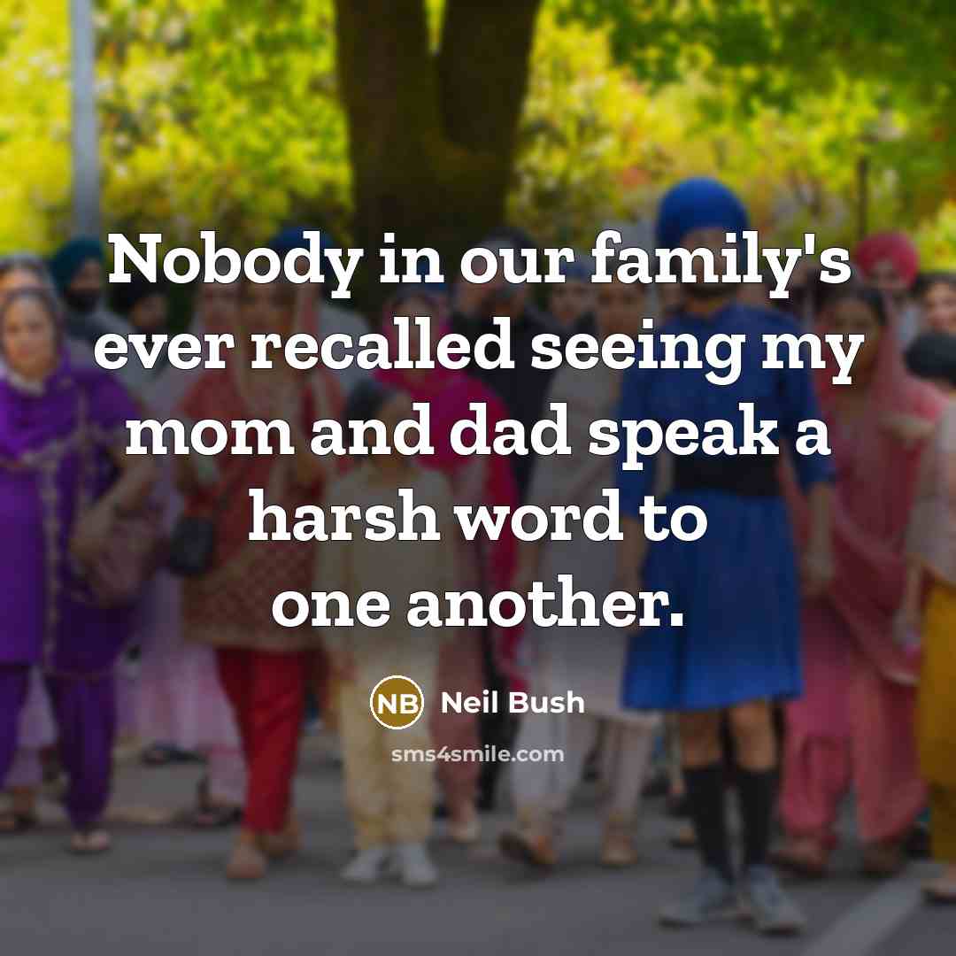 “Nobody in our family's ever recalled seeing my mom and…” quote by Neil Bush