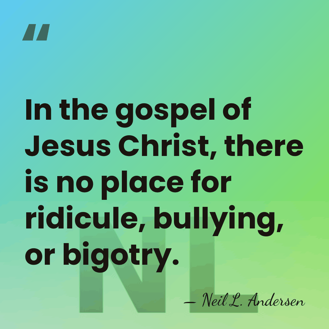 In the gospel of Jesus Christ, there is no place for ridicule,&hellip; - Neil L. Andersen