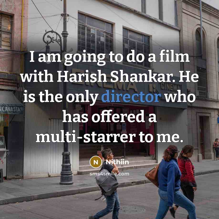 “I am going to do a film with Harish Shankar. He is the only director who has offered a multi-starrer to me.” quote by Nithiin
