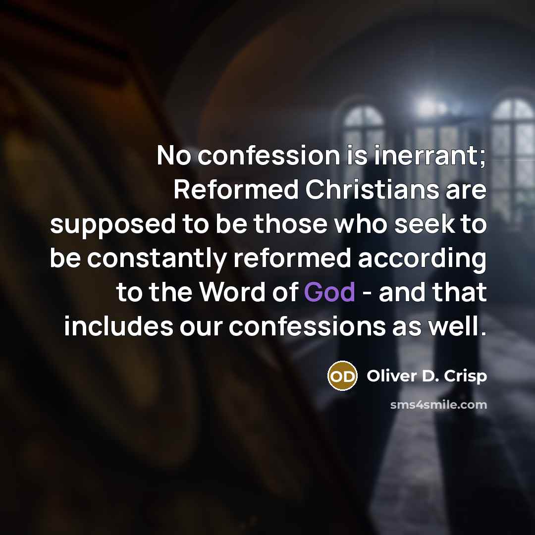 “No confession is inerrant; Reformed Christians are supposed to be…” quote by Oliver D. Crisp