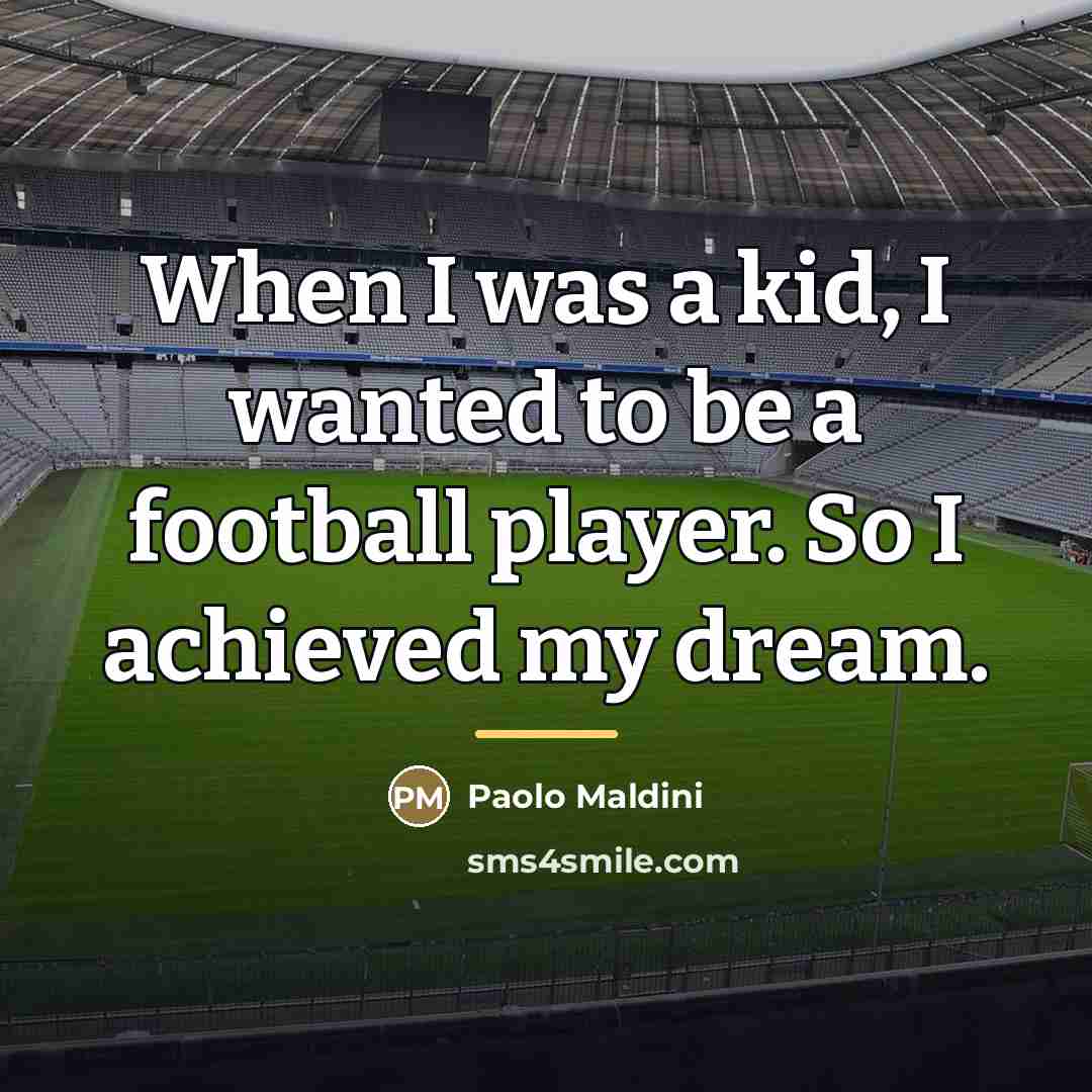 “When I was a kid, I wanted to be a…” quote by Paolo Maldini