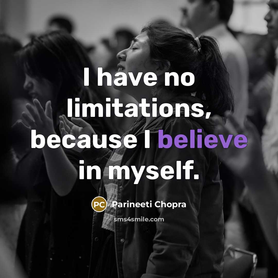 “I have no limitations, because I believe in myself.…” quote by Parineeti Chopra