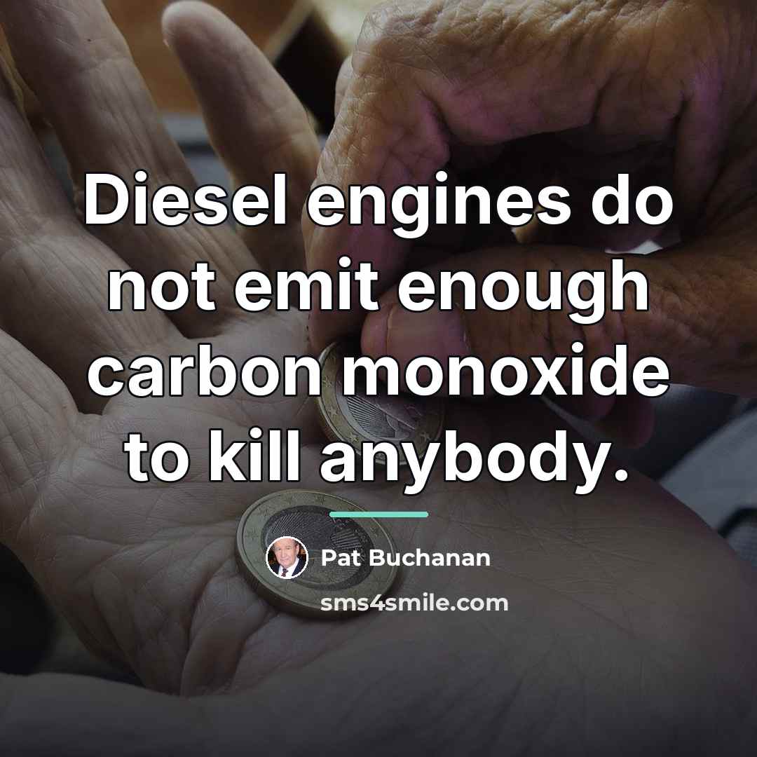 “Diesel engines do not emit enough carbon monoxide to kill…” quote by Pat Buchanan