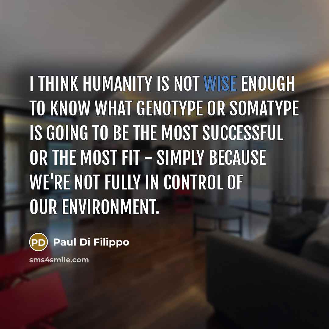 “I think humanity is not wise enough to know what…” quote by Paul Di Filippo