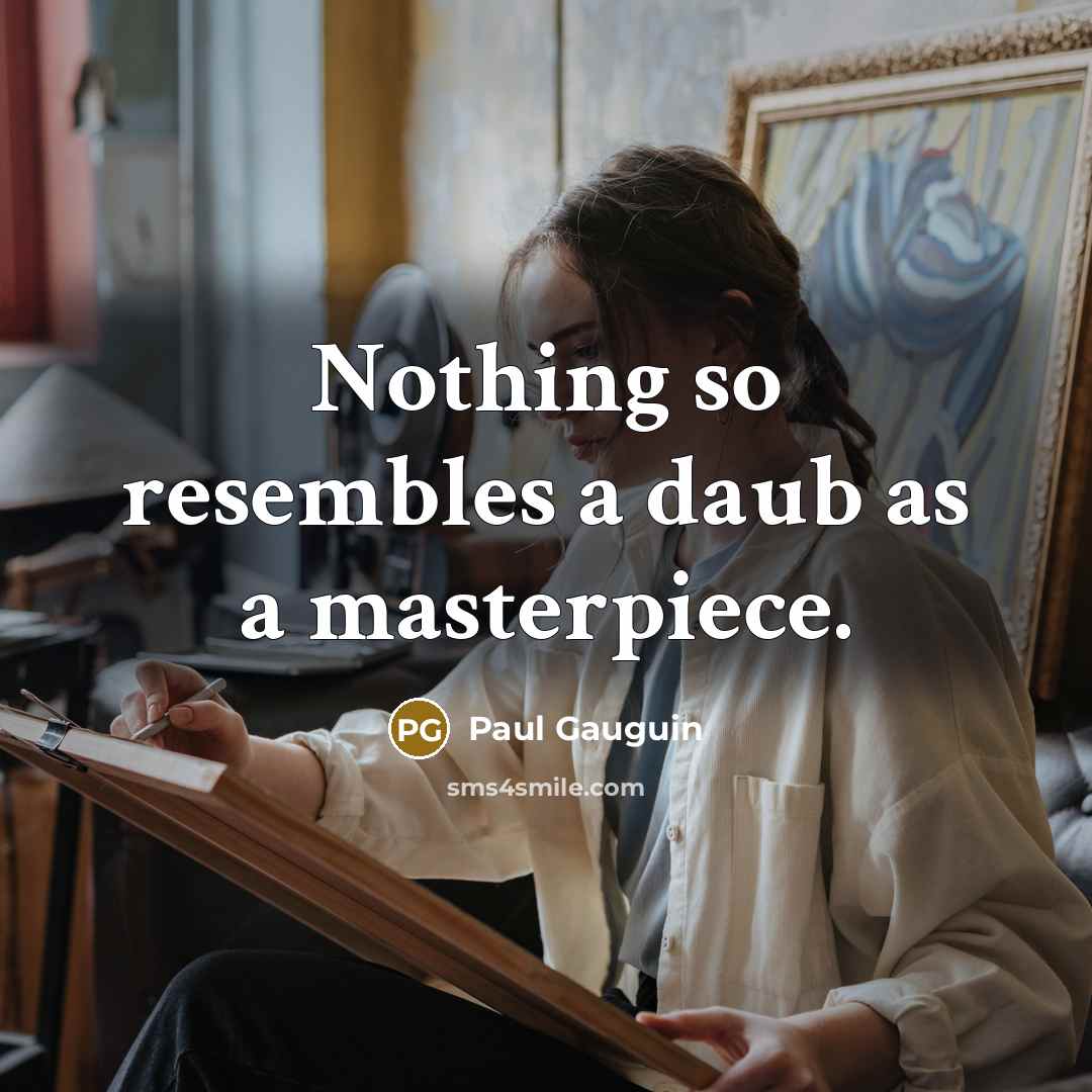 “Nothing so resembles a daub as a masterpiece.…” quote by Paul Gauguin