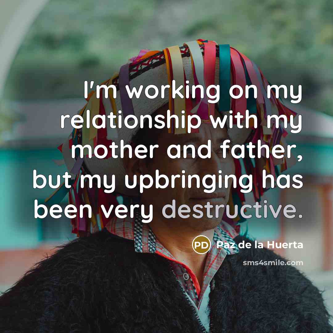 “I'm working on my relationship with my mother and father,…” quote by Paz de la Huerta
