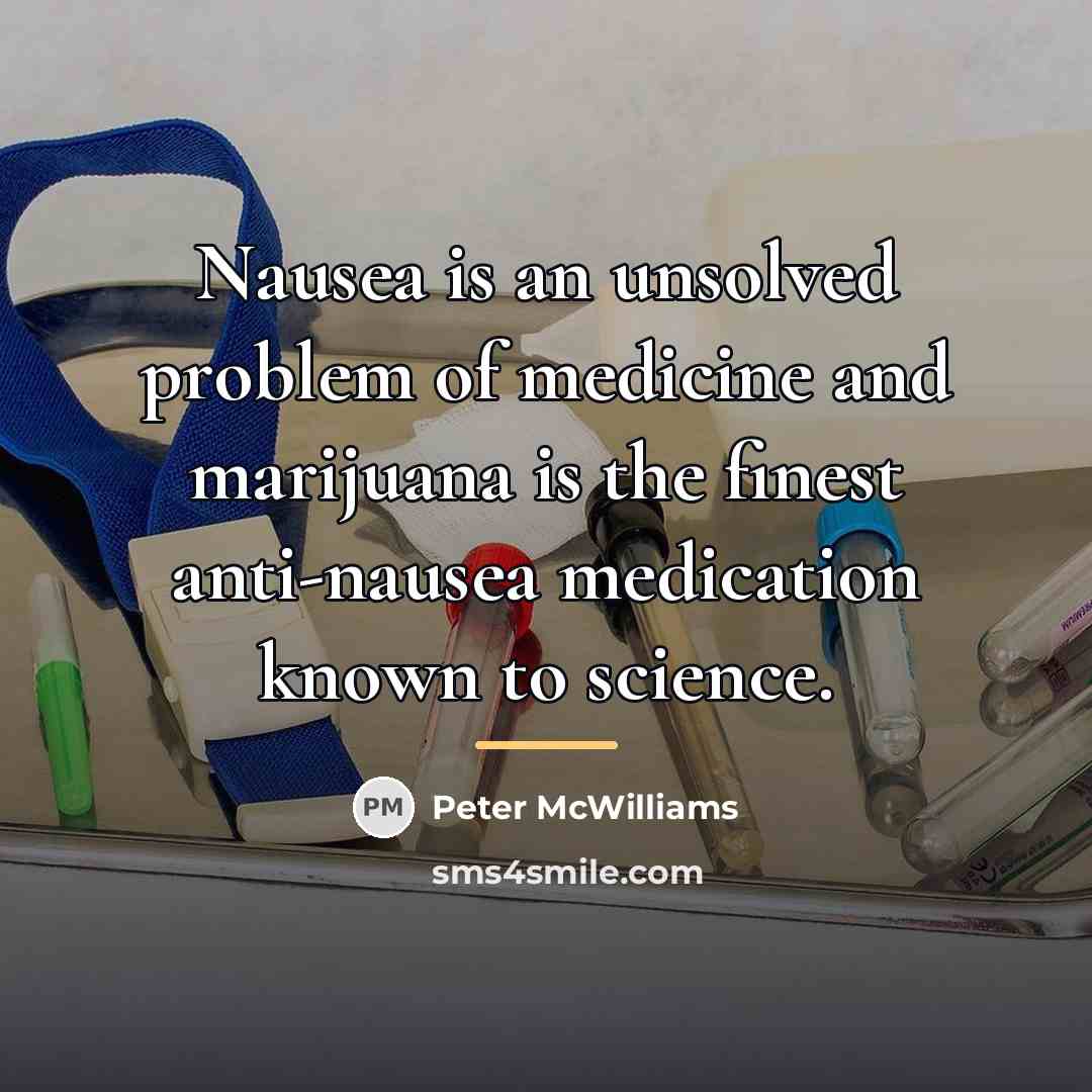 “Nausea is an unsolved problem of medicine and marijuana is…” quote by Peter McWilliams