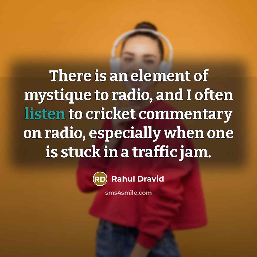 “There is an element of mystique to radio, and I…” quote by Rahul Dravid
