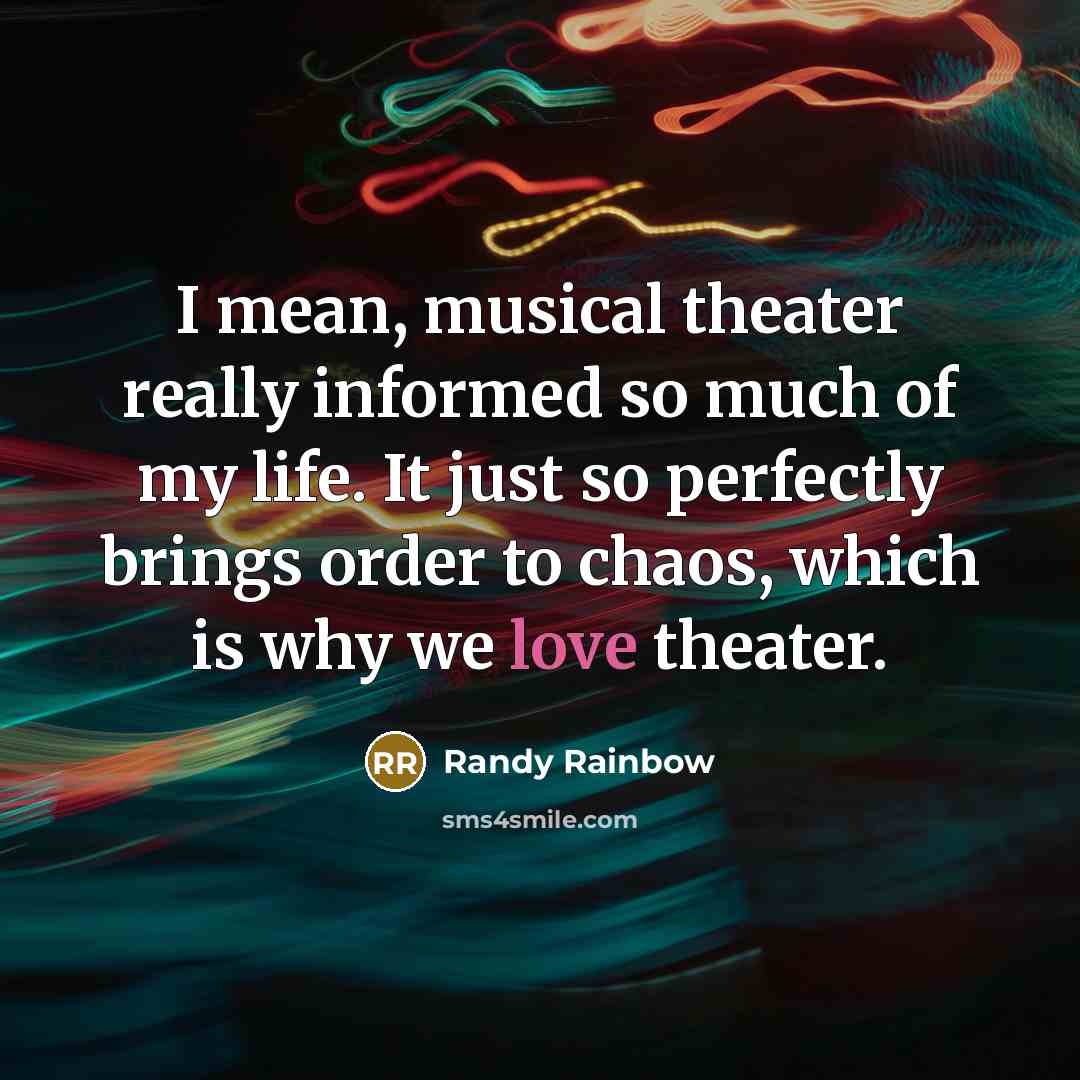 “I mean, musical theater really informed so much of my…” quote by Randy Rainbow