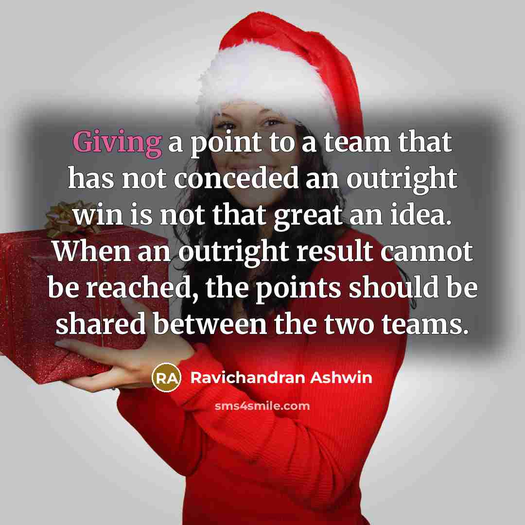 “Giving a point to a team that has not conceded…” quote by Ravichandran Ashwin