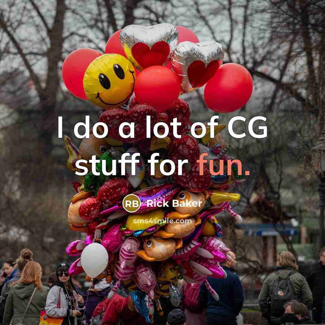 “I do a lot of CG stuff for fun.…” quote by Rick Baker