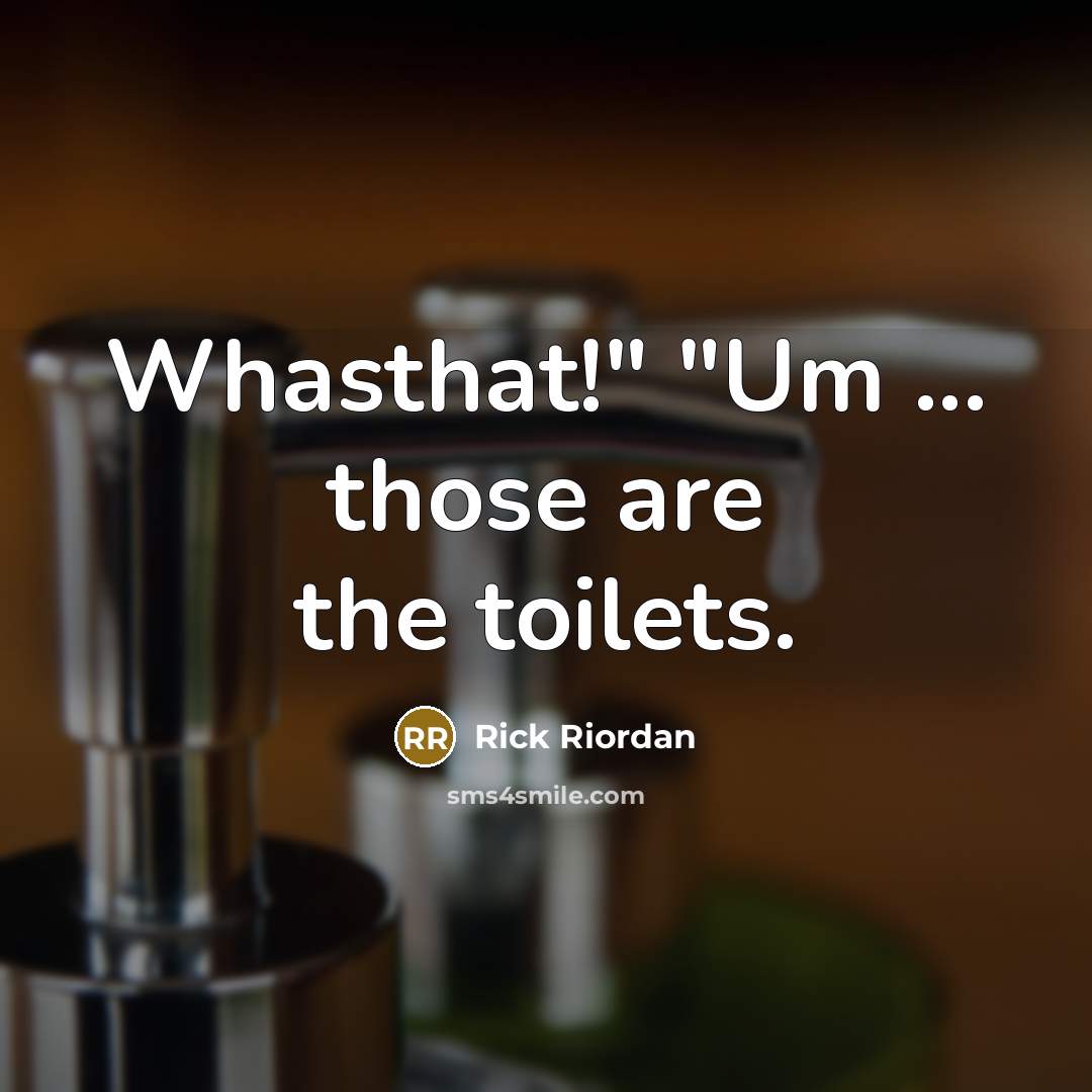 “Whasthat!" "Um ... those are the toilets.…” quote by Rick Riordan