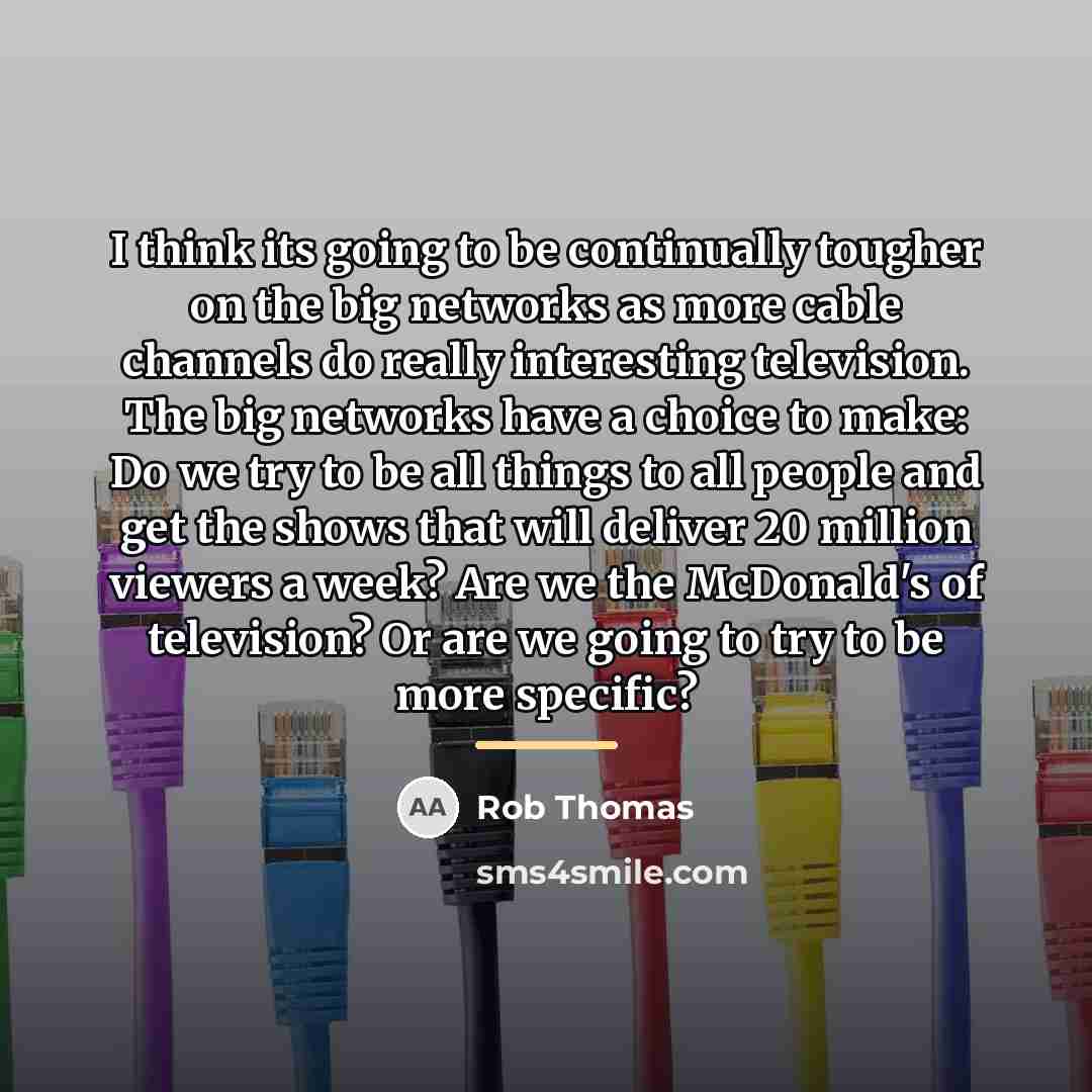 “I think its going to be continually tougher on the…” quote by Rob Thomas