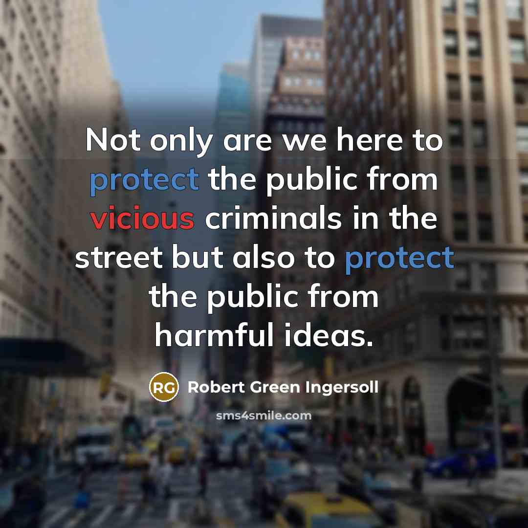“Not only are we here to protect the public from…” quote by Robert Green Ingersoll