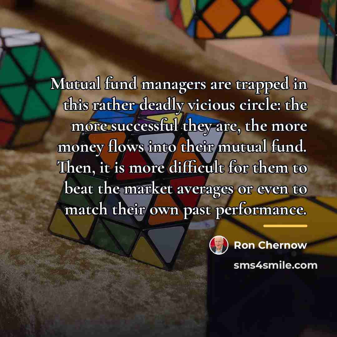 “Mutual fund managers are trapped in this rather deadly vicious…” quote by Ron Chernow