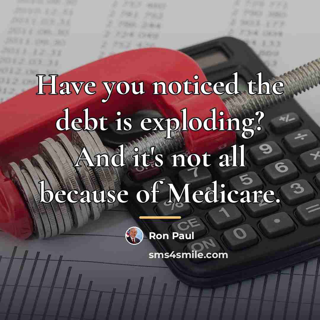 “Have you noticed the debt is exploding? And it's not…” quote by Ron Paul