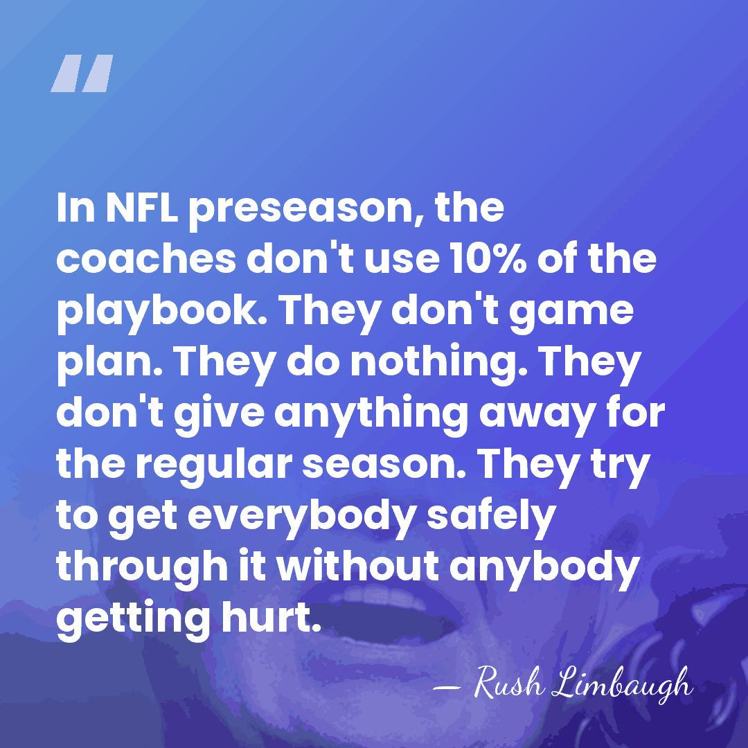In NFL preseason, the coaches don't use 10% of the playbook. They&hellip; - Rush Limbaugh