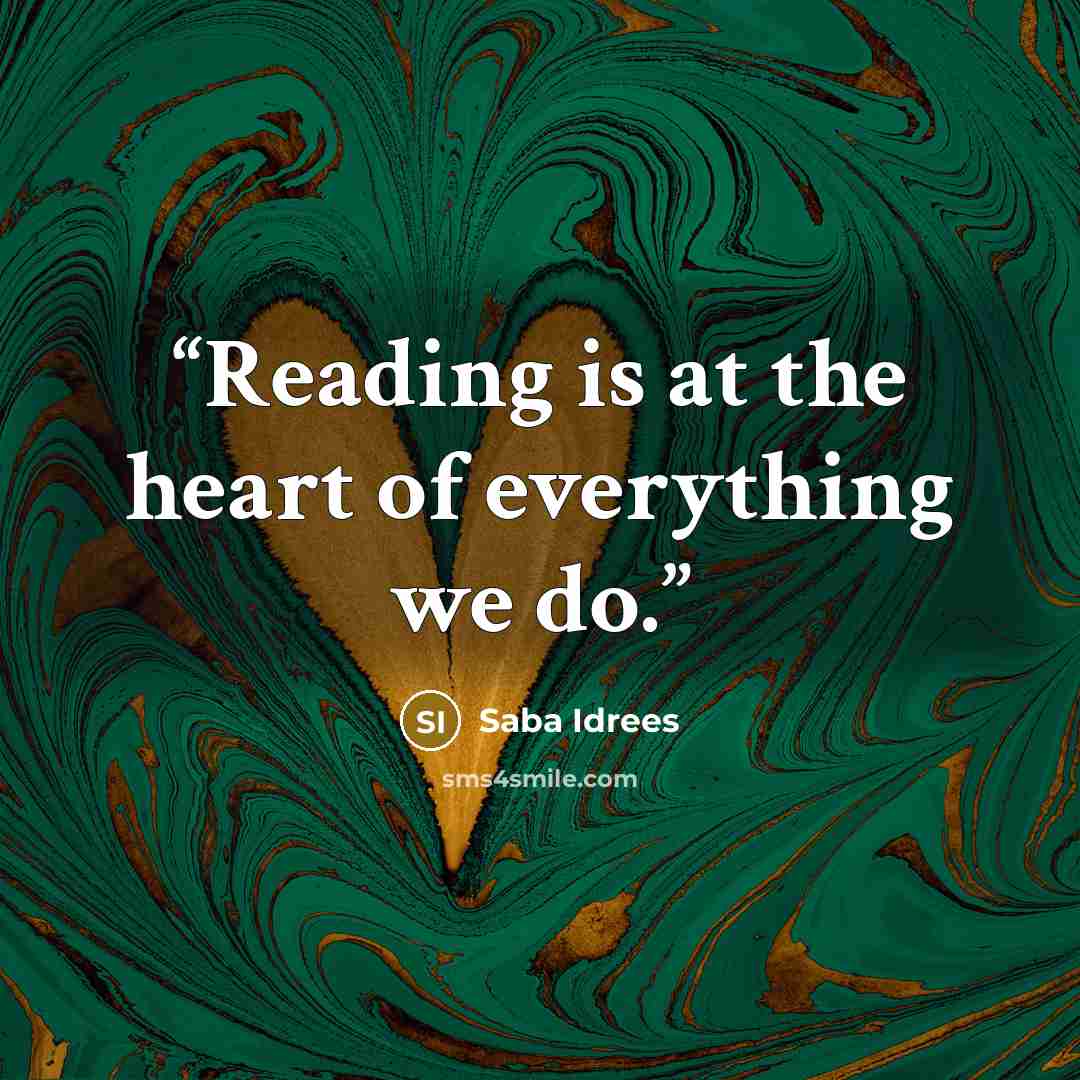 “Reading is at the heart of everything we do.” quote by Saba Idrees