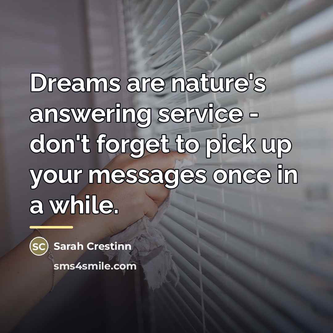 “Dreams are nature's answering service - don't forget to pick…” quote by Sarah Crestinn