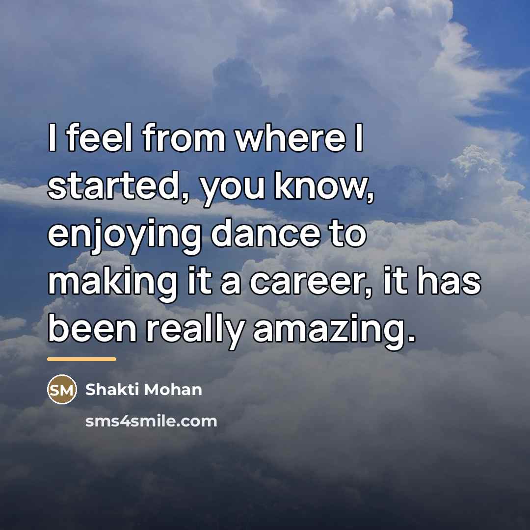 “I feel from where I started, you know, enjoying dance…” quote by Shakti Mohan