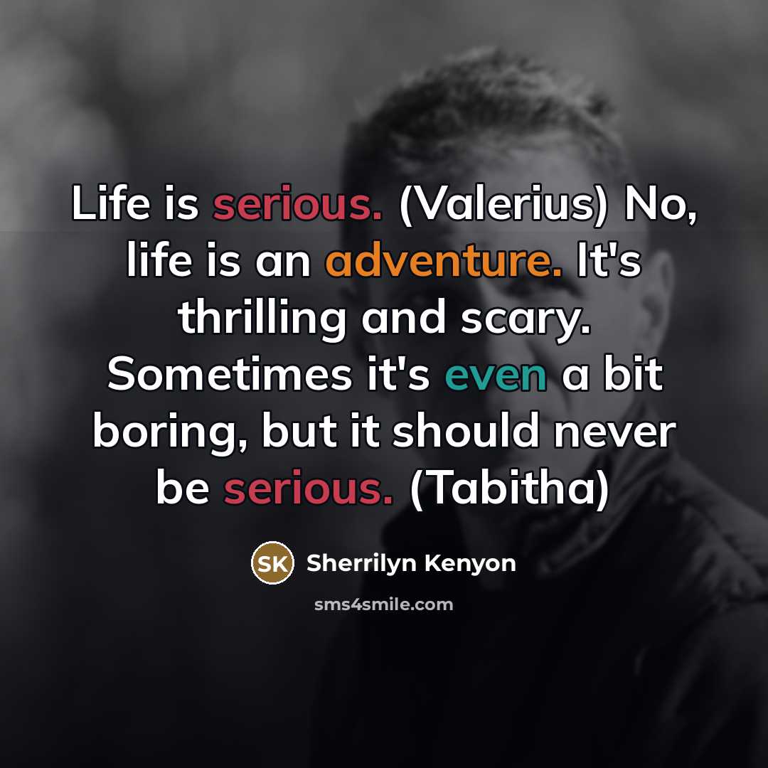 “Life is serious. (Valerius) No, life is an adventure. It's…” quote by Sherrilyn Kenyon