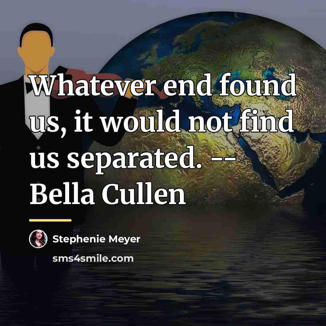 “Whatever end found us, it would not find us separated.…” quote by Stephenie Meyer