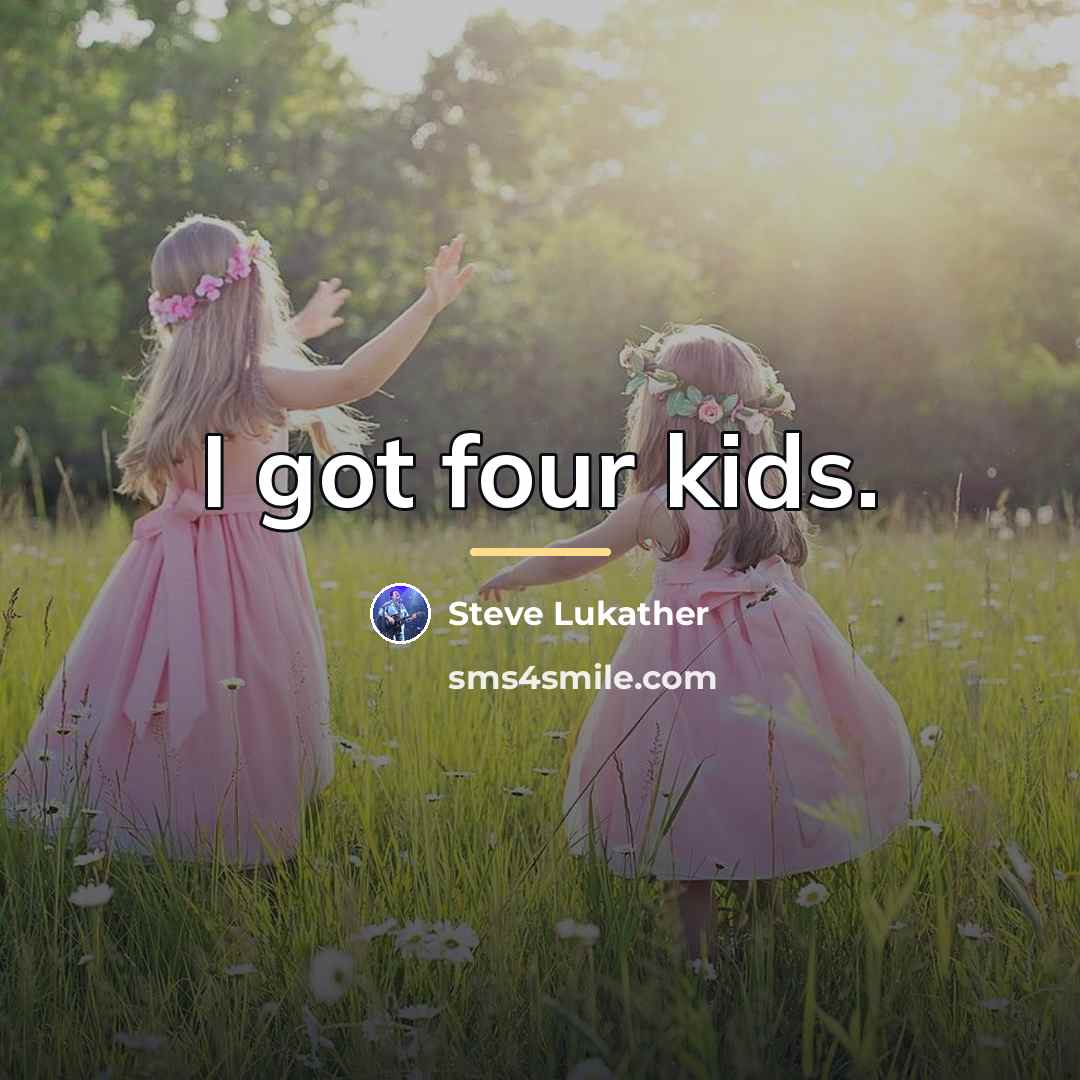 “I got four kids.…” quote by Steve Lukather