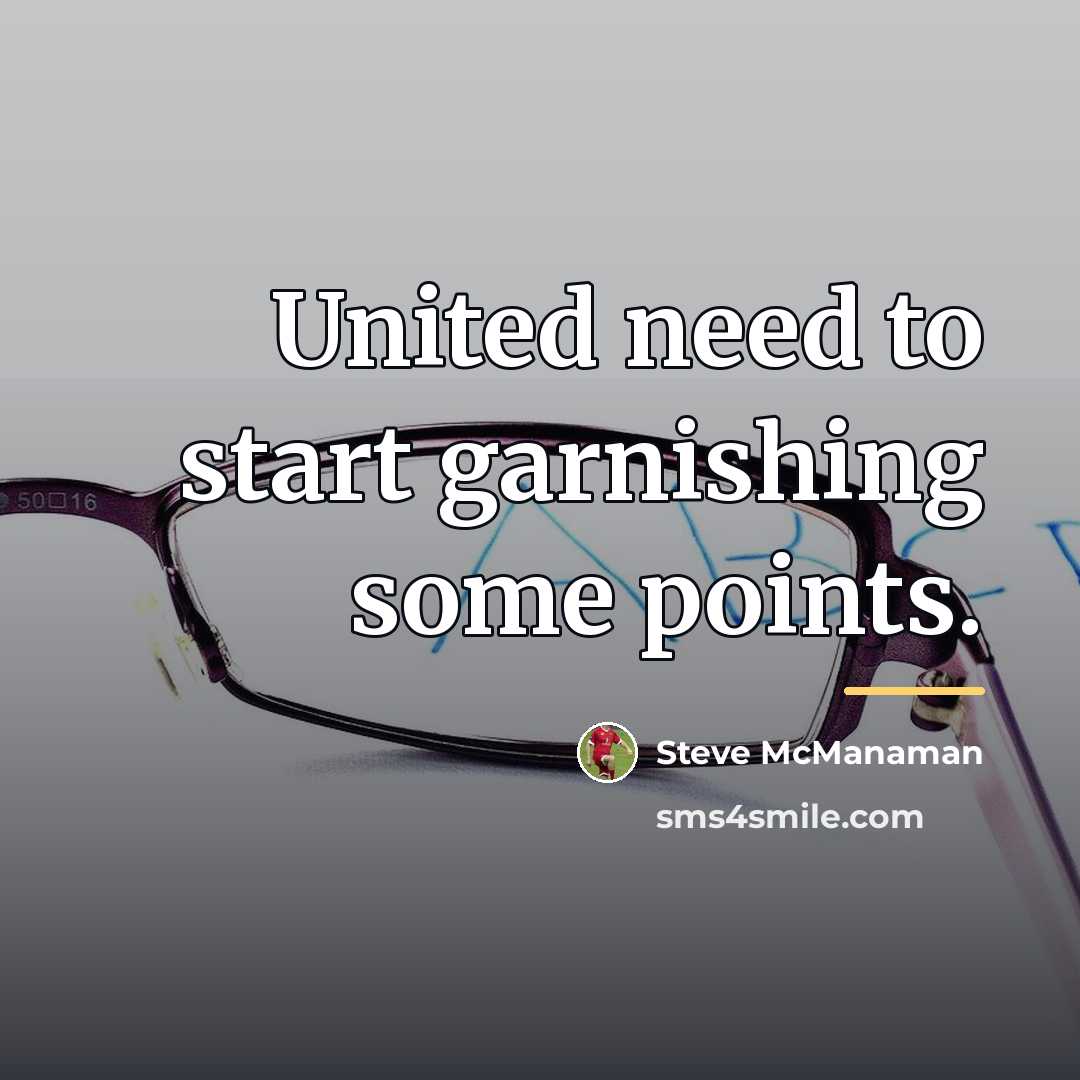 “United need to start garnishing some points.…” quote by Steve McManaman