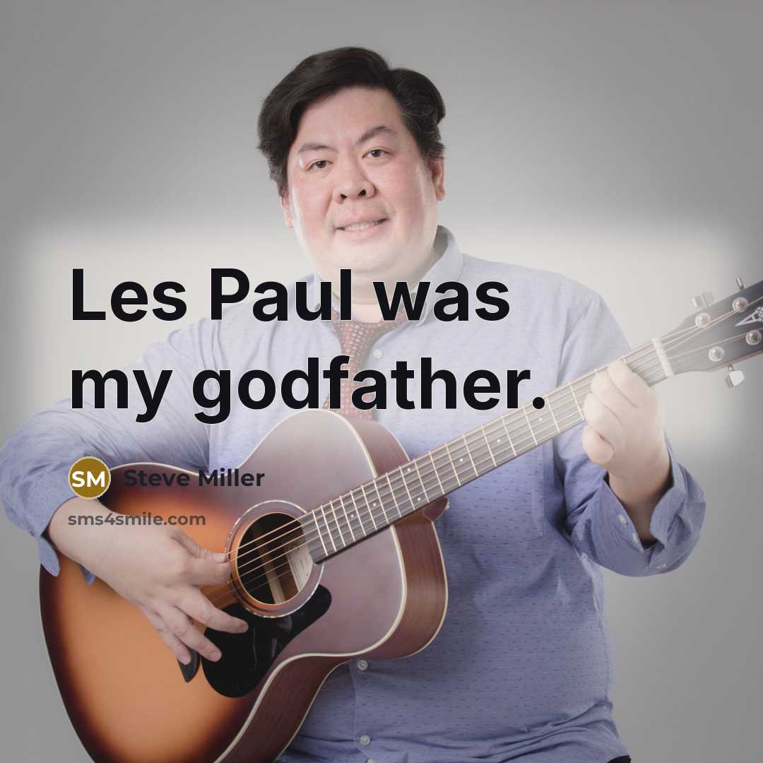 “Les Paul was my godfather.…” quote by Steve Miller