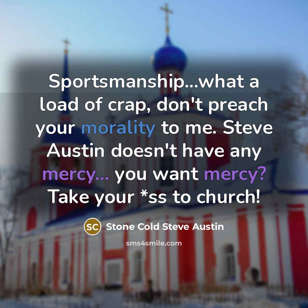 “Sportsmanship...what a load of crap, don't preach your morality to…” quote by Stone Cold Steve Austin