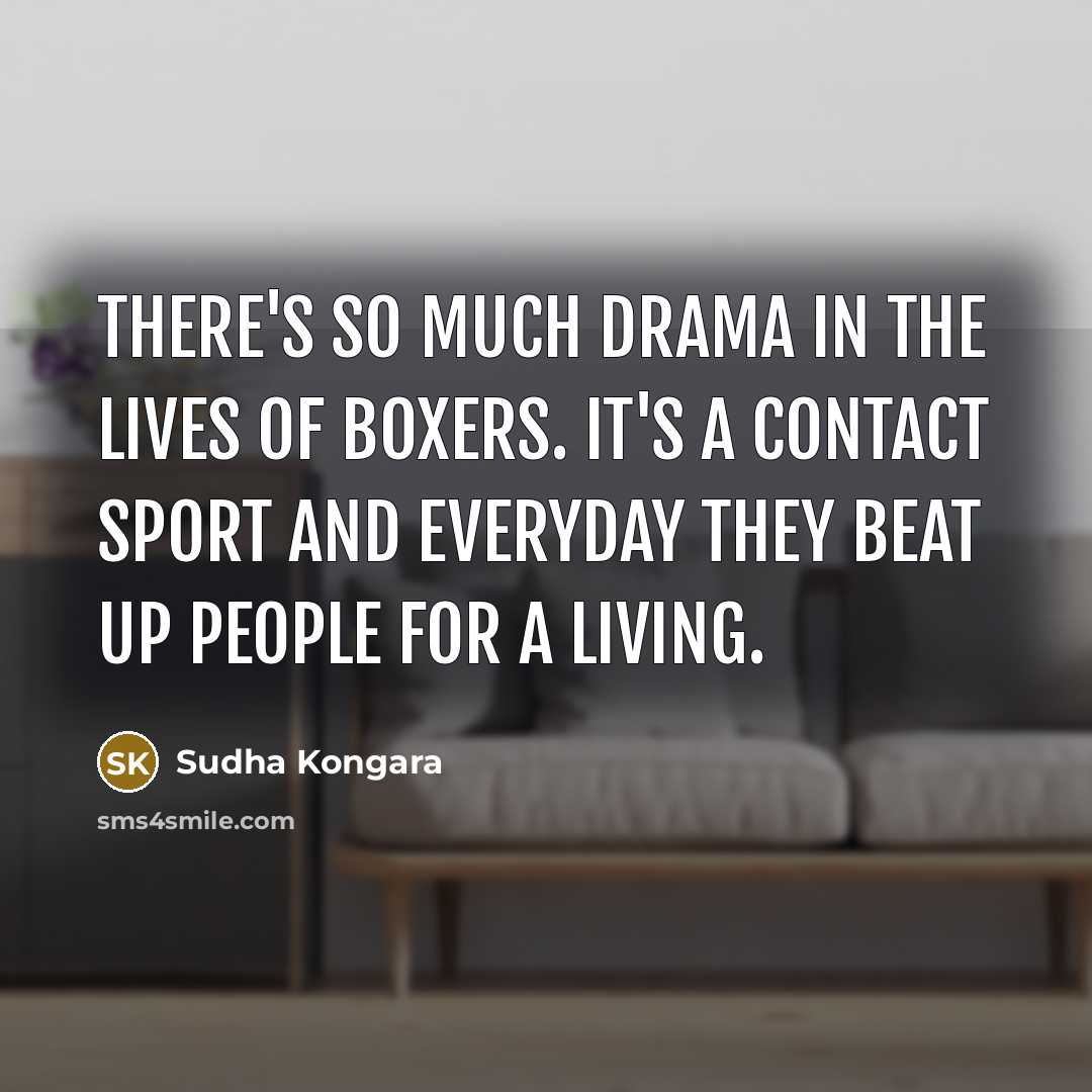 “There's so much drama in the lives of boxers. It's…” quote by Sudha Kongara