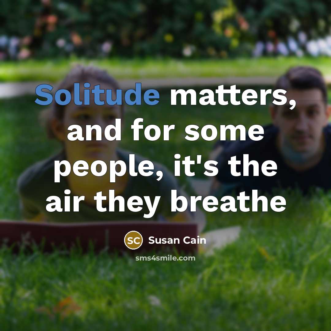 “Solitude matters, and for some people, it's the air they…” quote by Susan Cain