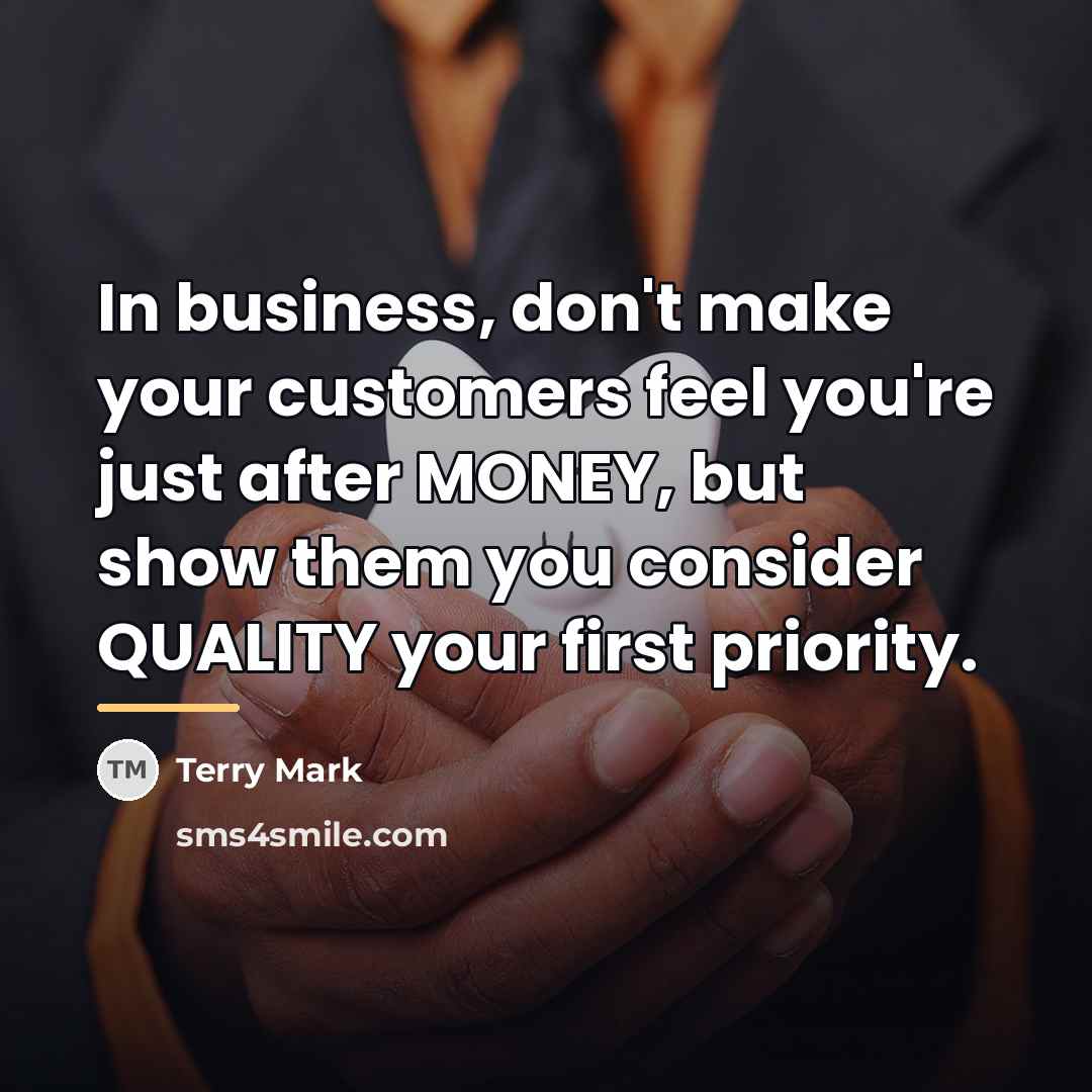 “In business, don't make your customers feel you're just after…” quote by Terry Mark