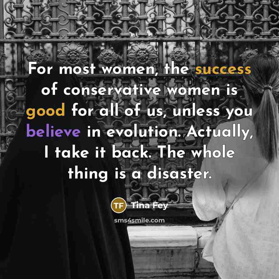 “For most women, the success of conservative women is good…” quote by Tina Fey