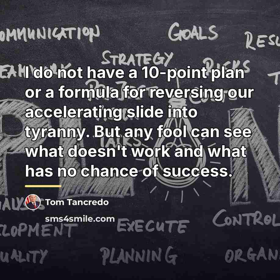 “I do not have a 10-point plan or a formula…” quote by Tom Tancredo