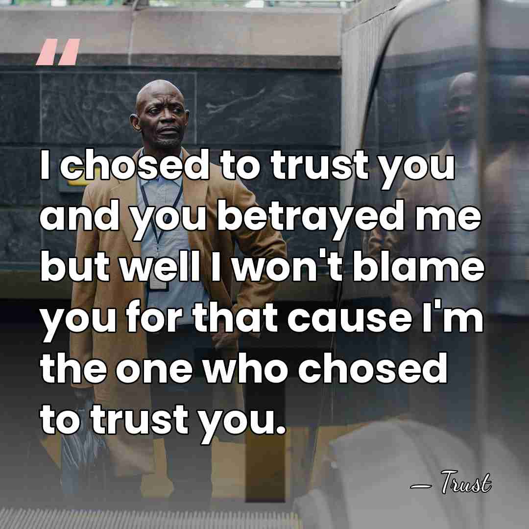 I chosed to trust you and you betrayed me but well I&hellip; - Trust