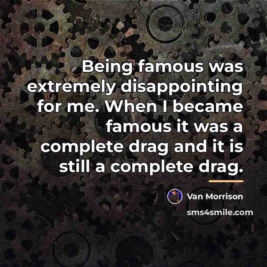 “Being famous was extremely disappointing for me. When I became…” quote by Van Morrison