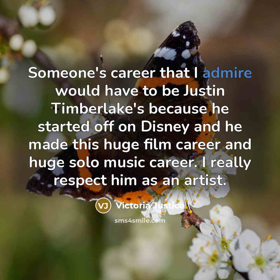 “Someone's career that I admire would have to be Justin…” quote by Victoria Justice