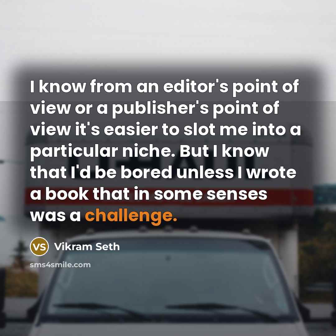 “I know from an editor's point of view or a…” quote by Vikram Seth